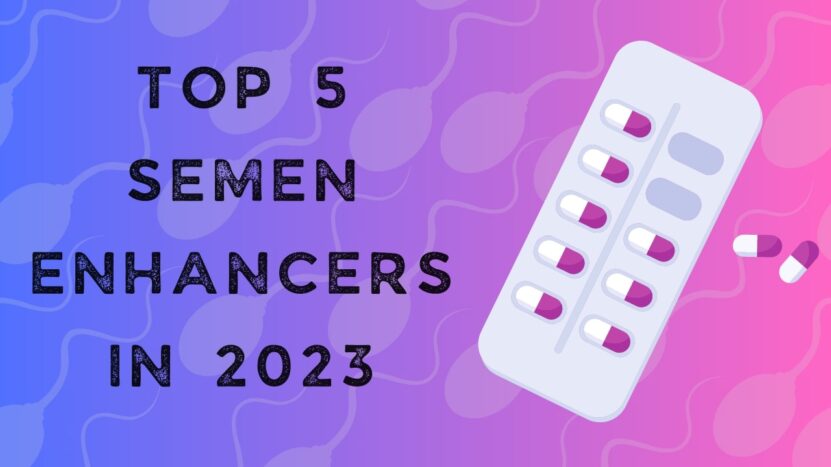 Top 5 Semen Enhancers in 2023